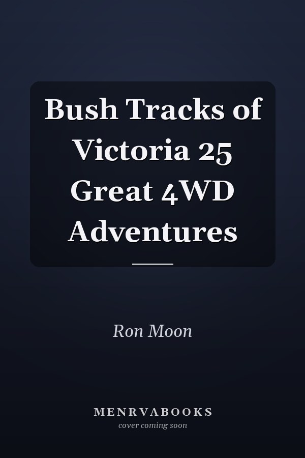 Bush Tracks of Victoria 25 Great 4WD Adventures