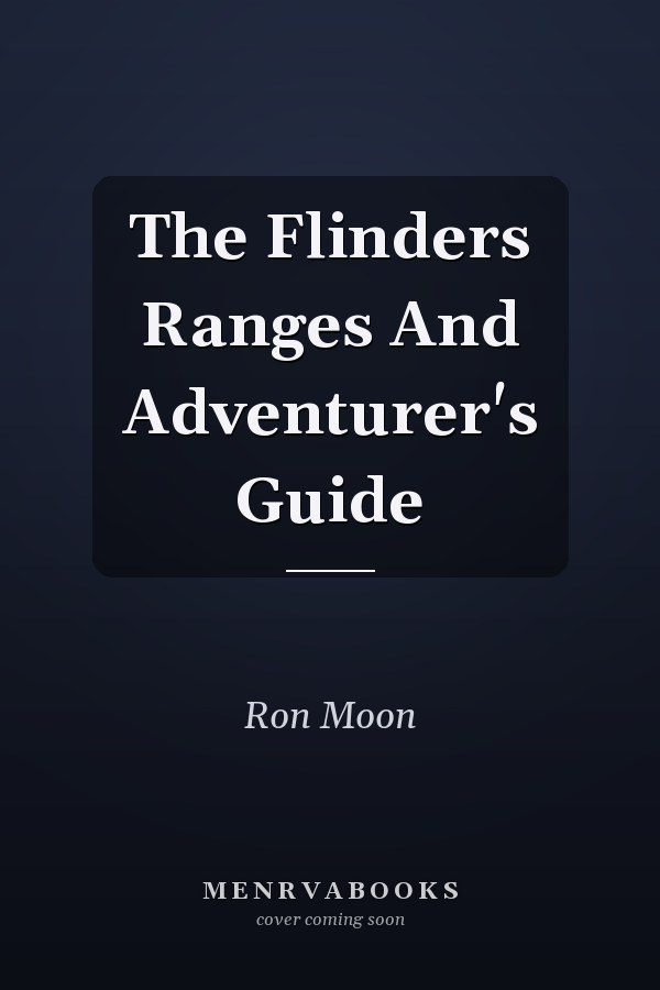 The Flinders Ranges And Adventurer's Guide