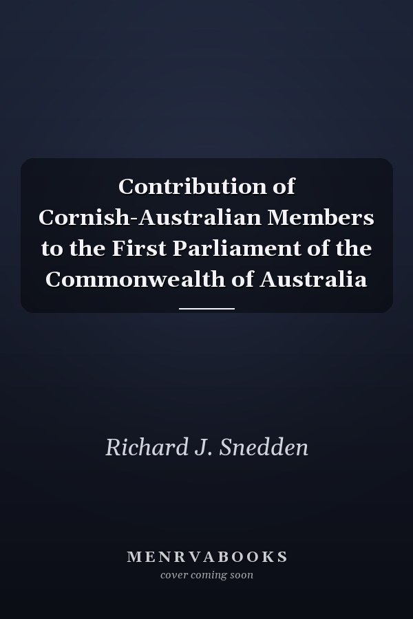 Contribution of Cornish-Australian Members to the First Parliament of the Commonwealth of Australia