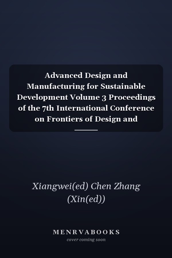 Advanced Design and Manufacturing for Sustainable Development Volume 3 Proceedings of the 7th International Conference on Frontiers of Design and Manufacturing