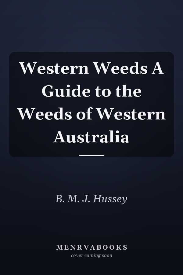 Western Weeds A Guide to the Weeds of Western Australia