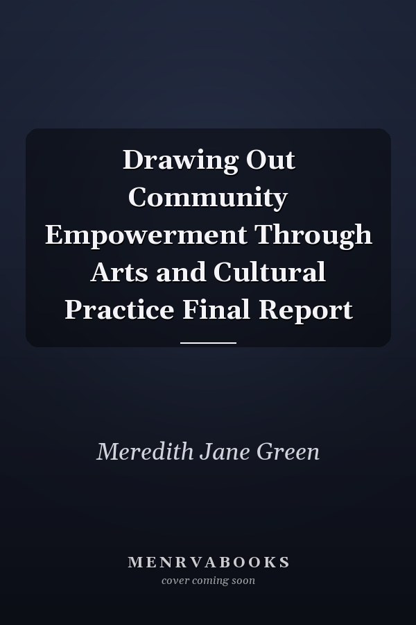Drawing Out Community Empowerment Through Arts and Cultural Practice Final Report