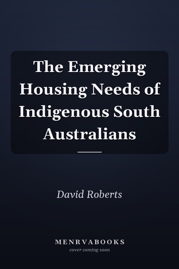 The Emerging Housing Needs of Indigenous South Australians