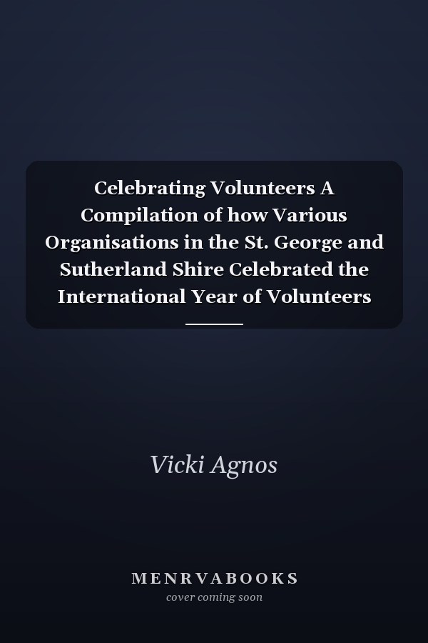 Celebrating Volunteers A Compilation of how Various Organisations in the St. George and Sutherland Shire Celebrated the International Year of Volunteers 2001