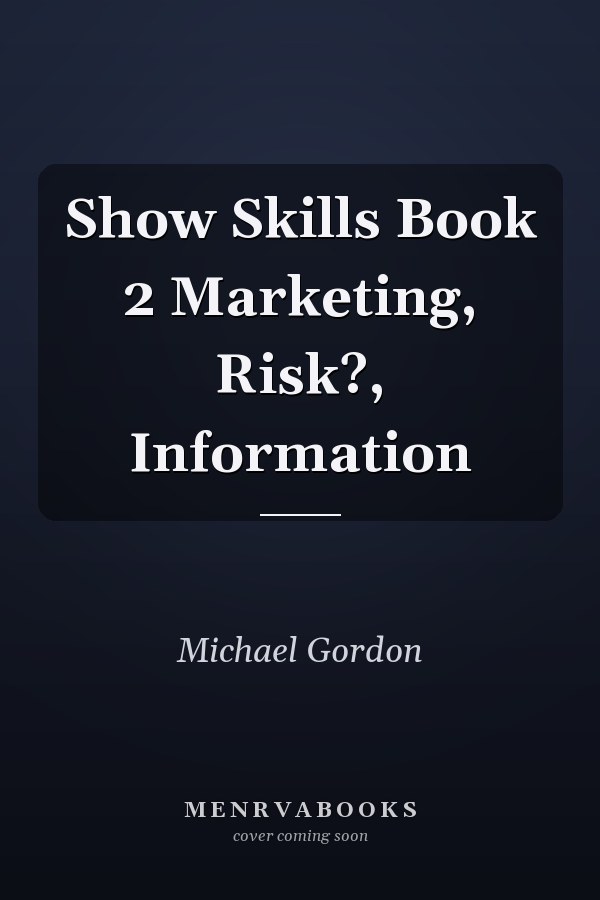 Show Skills Book 2 Marketing, Risk?, Information
