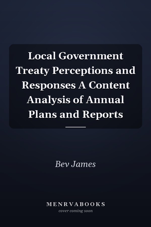 Local Government Treaty Perceptions and Responses A Content Analysis of Annual Plans and Reports