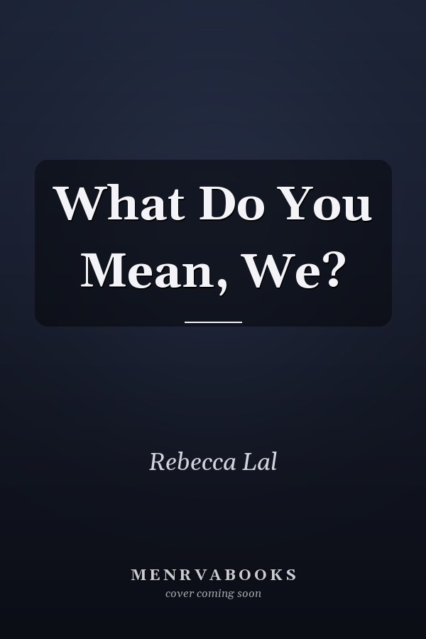 What Do You Mean, We?