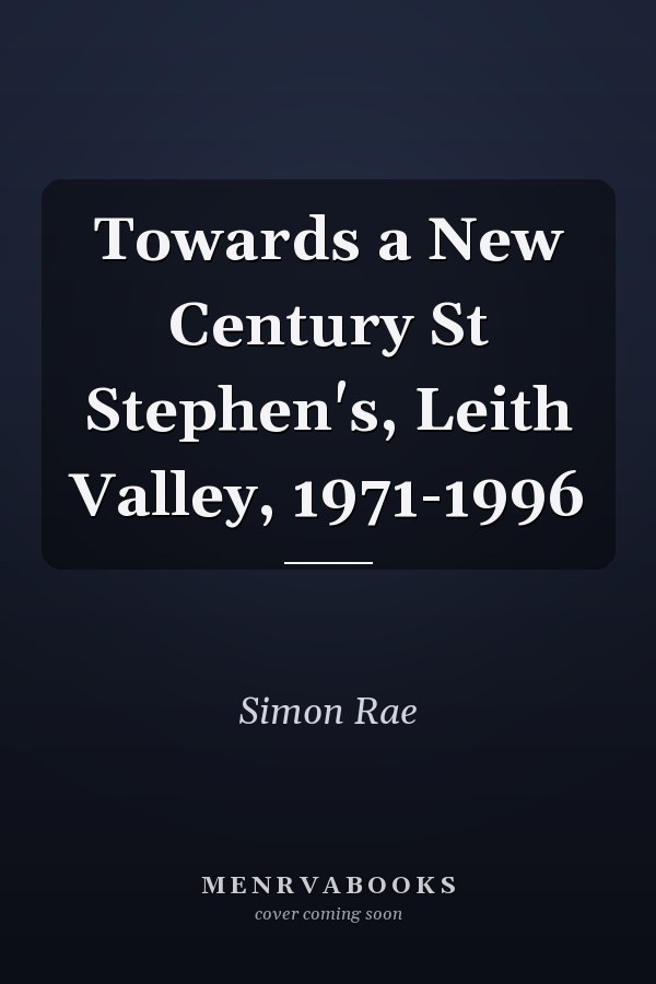 Towards a New Century St Stephen's, Leith Valley, 1971-1996