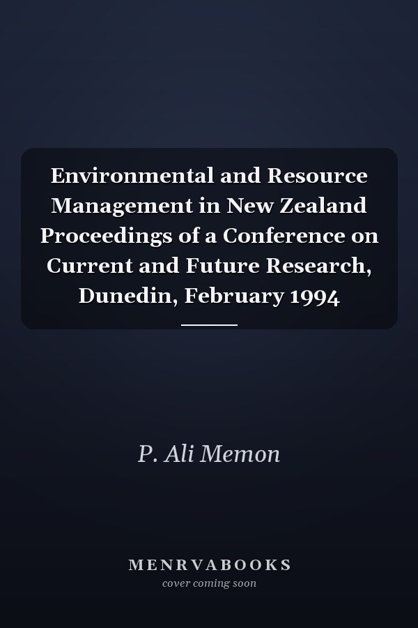 Environmental and Resource Management in New Zealand Proceedings of a Conference on Current and Future Research, Dunedin, February 1994