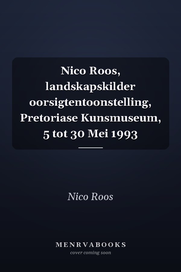 Nico Roos, landskapskilder oorsigtentoonstelling, Pretoriase Kunsmuseum, 5 tot 30 Mei 1993