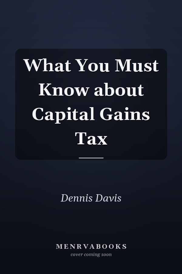 What You Must Know about Capital Gains Tax