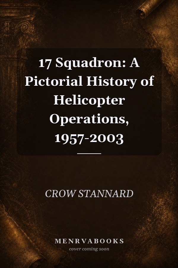 17 Squadron: A Pictorial History of Helicopter Operations, 1957-2003