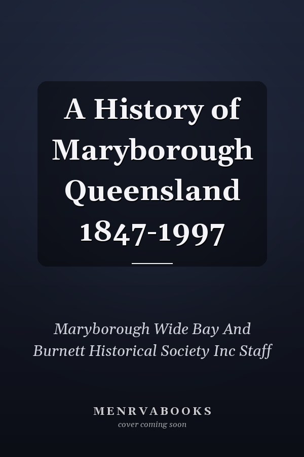 A History of Maryborough Queensland 1847-1997