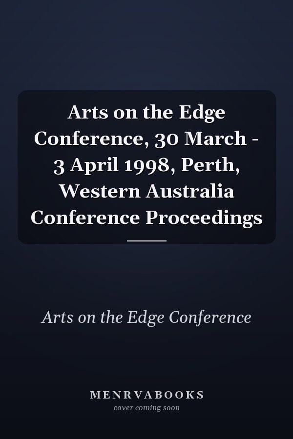 Arts on the Edge Conference, 30 March - 3 April 1998, Perth, Western Australia Conference Proceedings