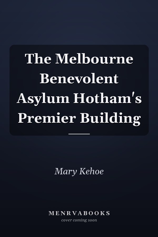 The Melbourne Benevolent Asylum Hotham's Premier Building