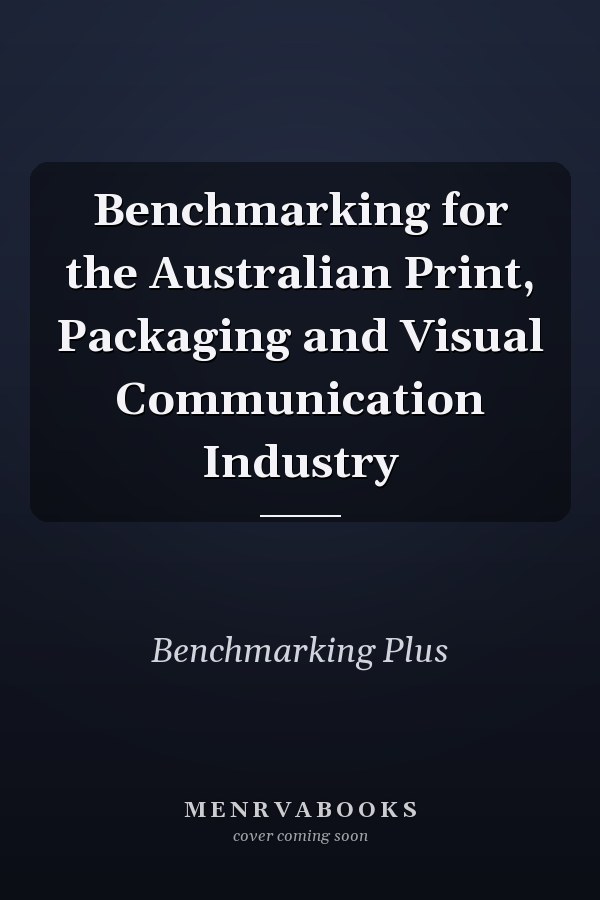 Benchmarking for the Australian Print, Packaging and Visual Communication Industry