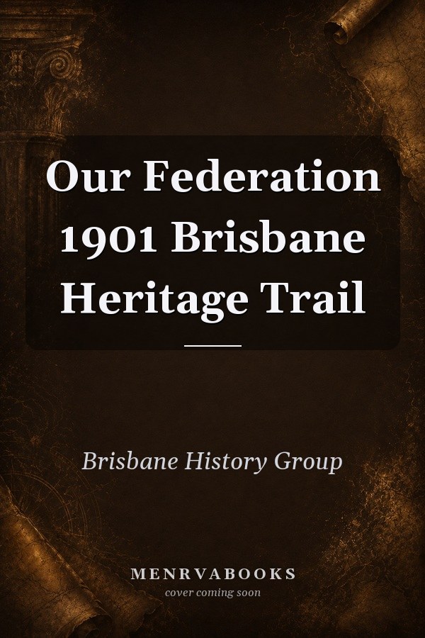 Our Federation 1901 Brisbane Heritage Trail