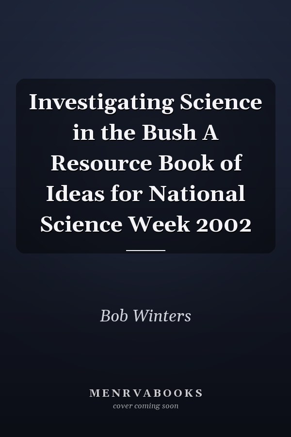 Investigating Science in the Bush A Resource Book of Ideas for National Science Week 2002