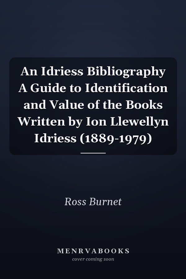 An Idriess Bibliography A Guide to Identification and Value of the Books Written by Ion Llewellyn Idriess (1889-1979)