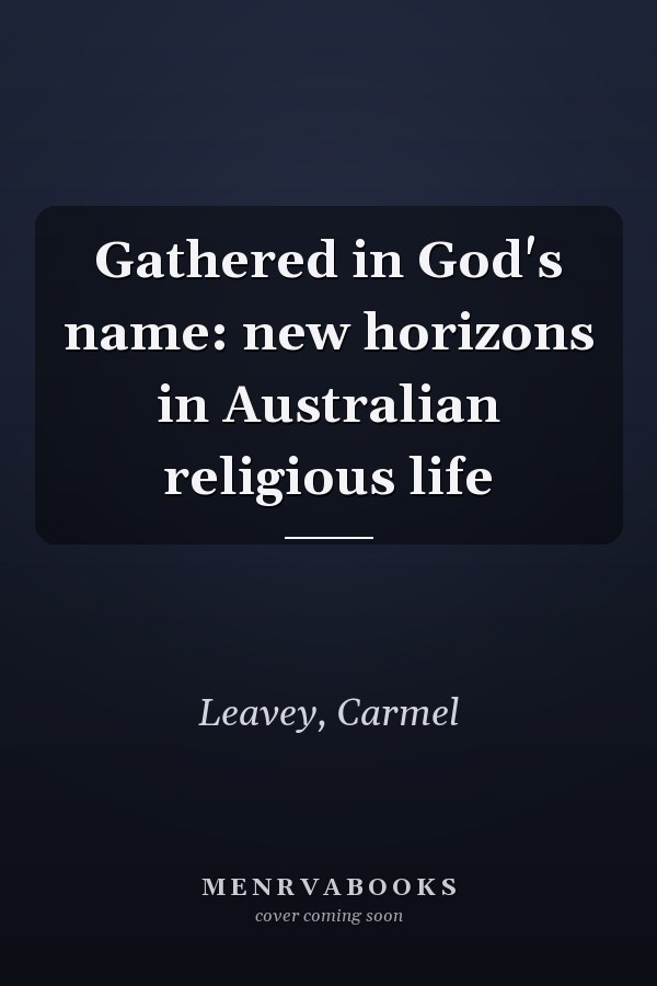 Gathered in God's name: new horizons in Australian religious life