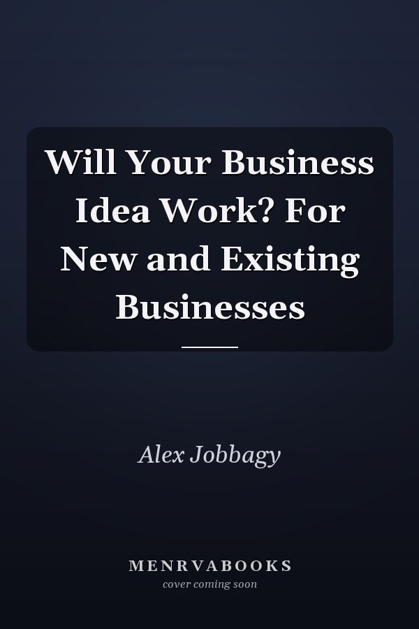 Will Your Business Idea Work? For New and Existing Businesses