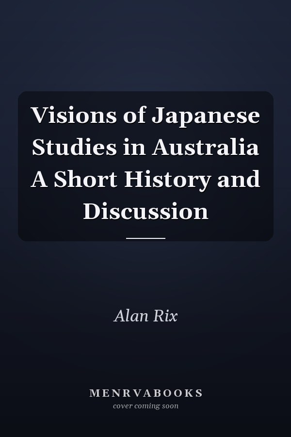 Visions of Japanese Studies in Australia A Short History and Discussion