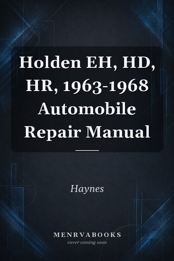 Holden EH, HD, HR, 1963-1968 Automobile Repair Manual