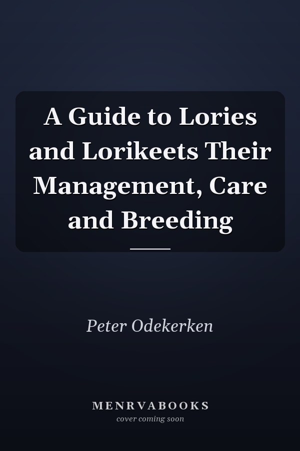 A Guide to Lories and Lorikeets Their Management, Care and Breeding