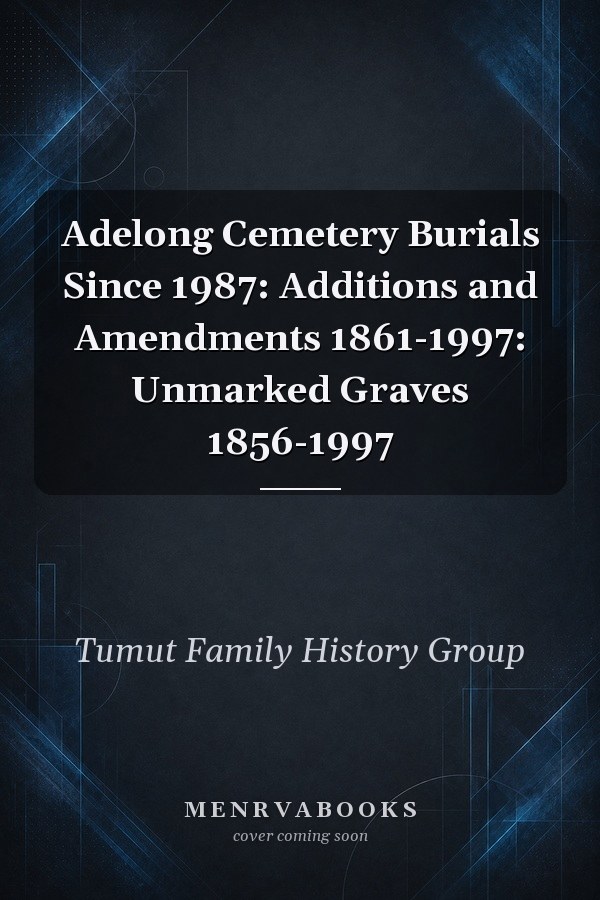 Adelong Cemetery Burials Since 1987: Additions and Amendments 1861-1997: Unmarked Graves 1856-1997
