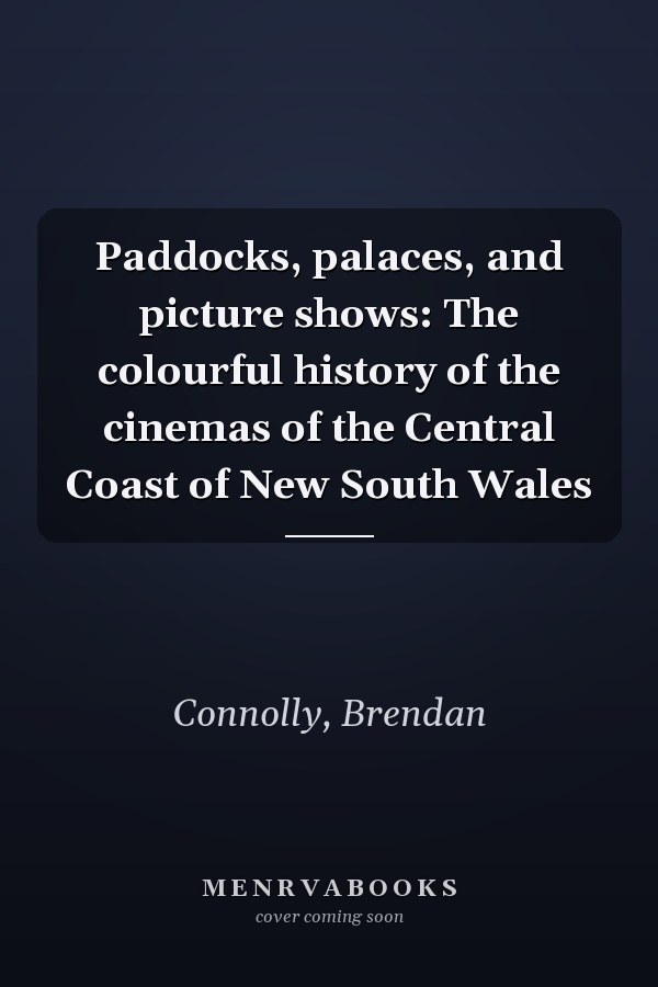 Paddocks, palaces, and picture shows: The colourful history of the cinemas of the Central Coast of New South Wales