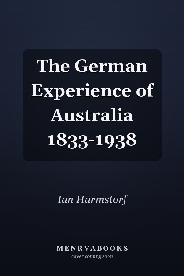The German Experience of Australia 1833-1938