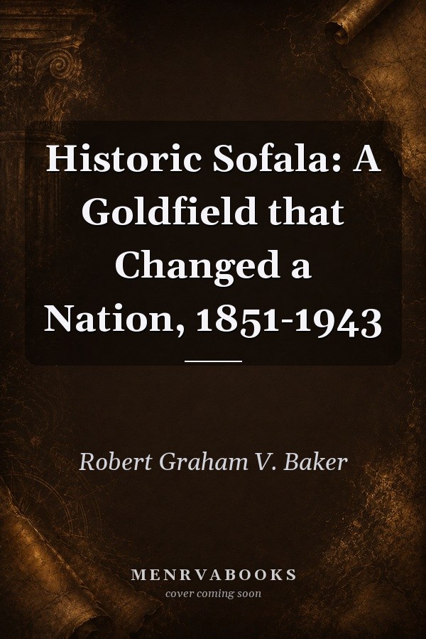 Historic Sofala: A Goldfield that Changed a Nation, 1851-1943