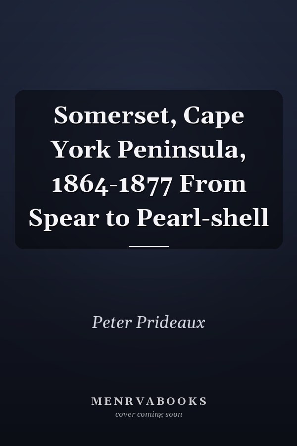Somerset, Cape York Peninsula, 1864-1877 From Spear to Pearl-shell
