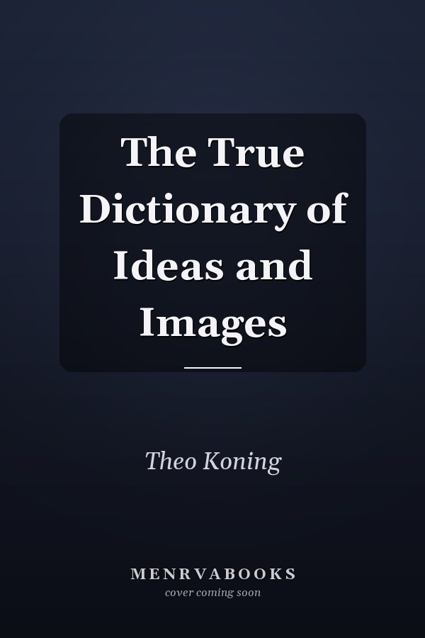 The True Dictionary of Ideas and Images