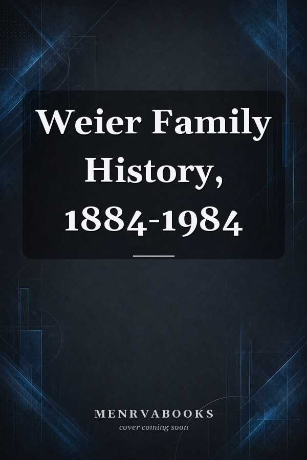 Weier Family History, 1884-1984
