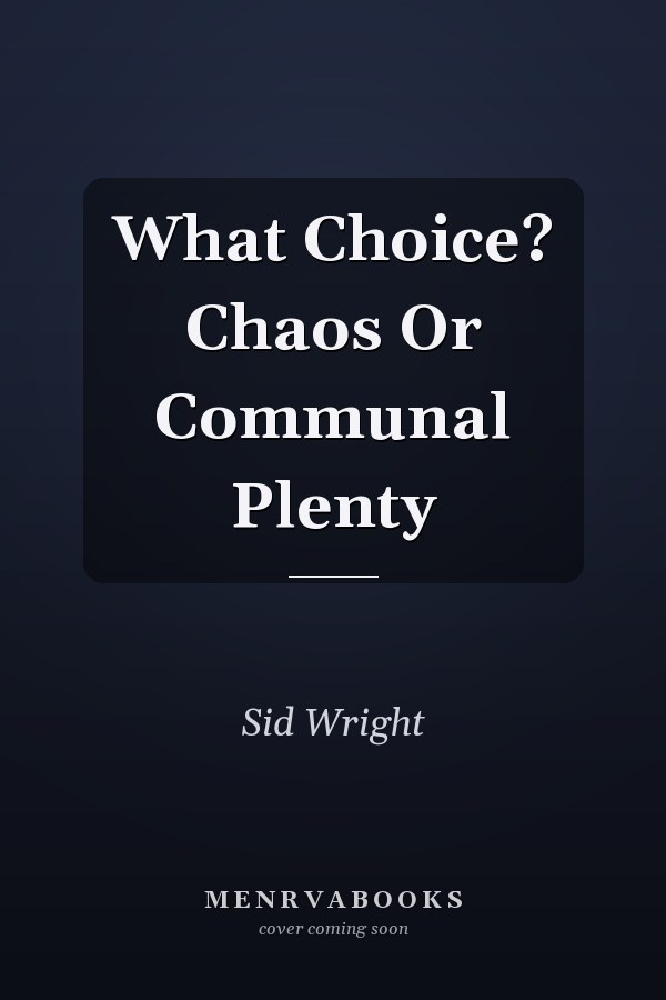 What Choice? Chaos Or Communal Plenty