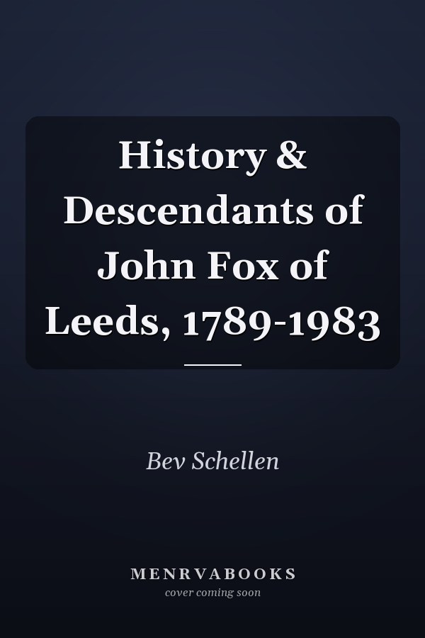History & Descendants of John Fox of Leeds, 1789-1983