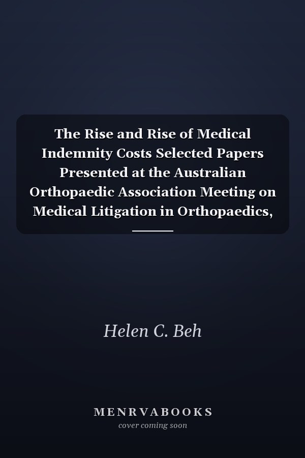 The Rise and Rise of Medical Indemnity Costs Selected Papers Presented at the Australian Orthopaedic Association Meeting on Medical Litigation in Orthopaedics, Sydney, Australia - March 10th and 11th, 2001