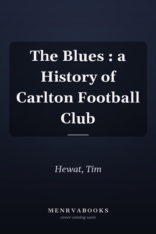The Blues : a History of Carlton Football Club