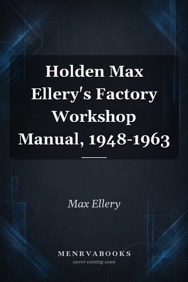 Holden Max Ellery's Factory Workshop Manual, 1948-1963