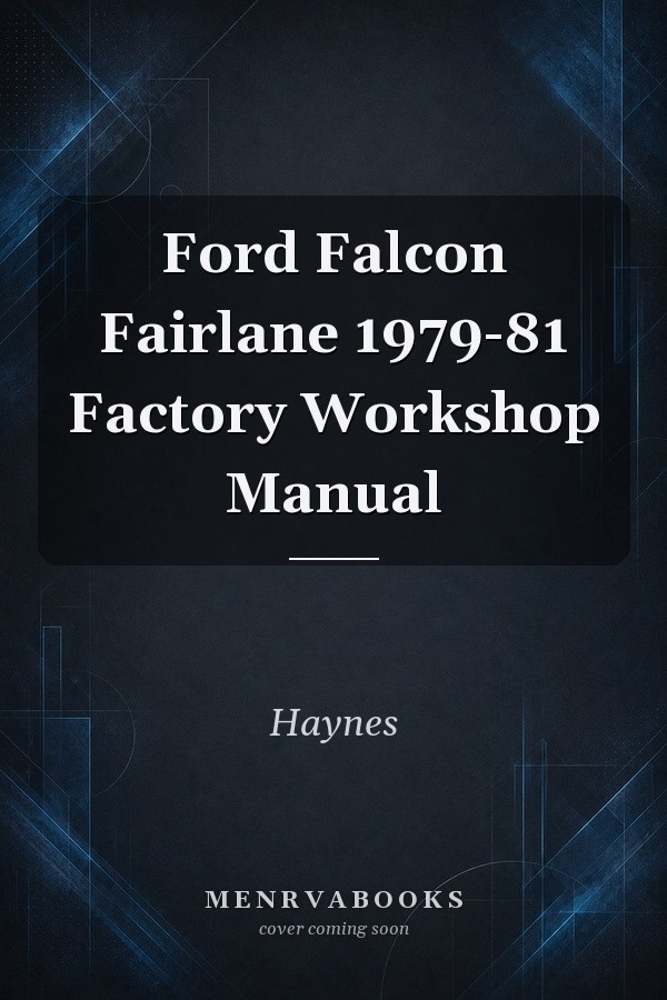 Ford Falcon Fairlane 1979-81 Factory Workshop Manual