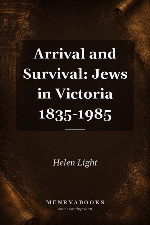 Arrival and Survival: Jews in Victoria 1835-1985