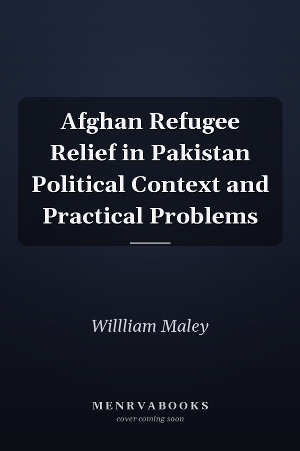 Afghan Refugee Relief in Pakistan Political Context and Practical Problems