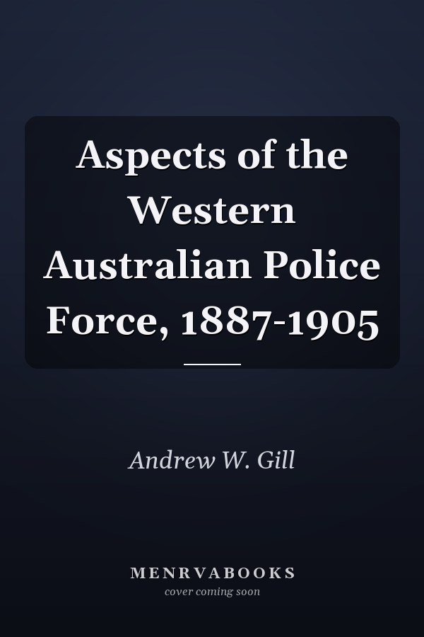 Aspects of the Western Australian Police Force, 1887-1905