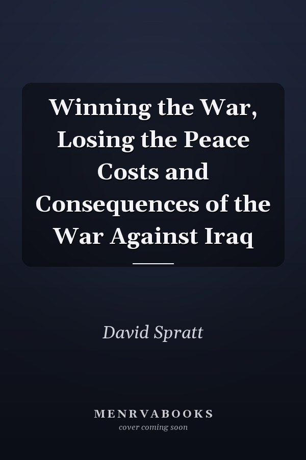 Winning the War, Losing the Peace Costs and Consequences of the War Against Iraq