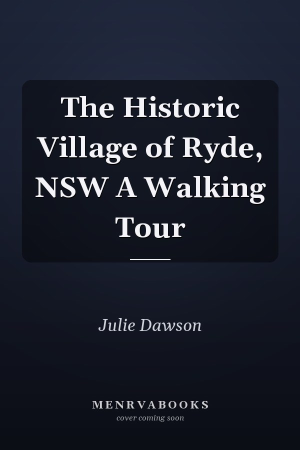 The Historic Village of Ryde, NSW A Walking Tour