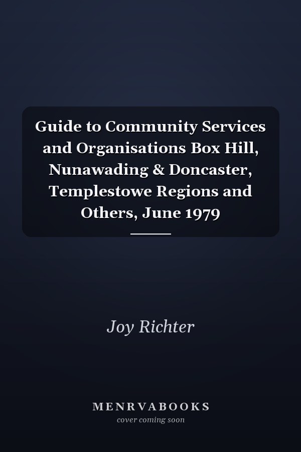 Guide to Community Services and Organisations Box Hill, Nunawading & Doncaster, Templestowe Regions and Others, June 1979