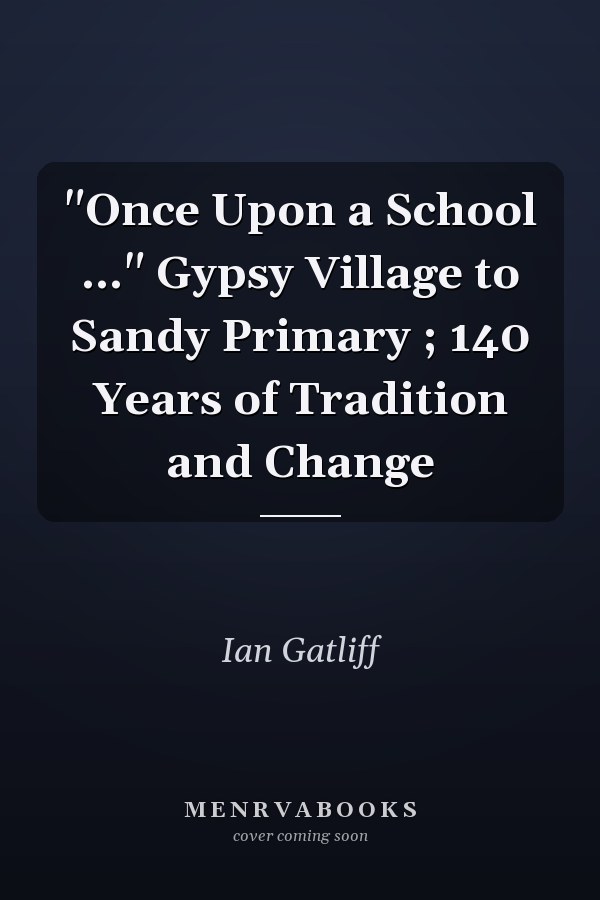 "Once Upon a School ..." Gypsy Village to Sandy Primary ; 140 Years of Tradition and Change