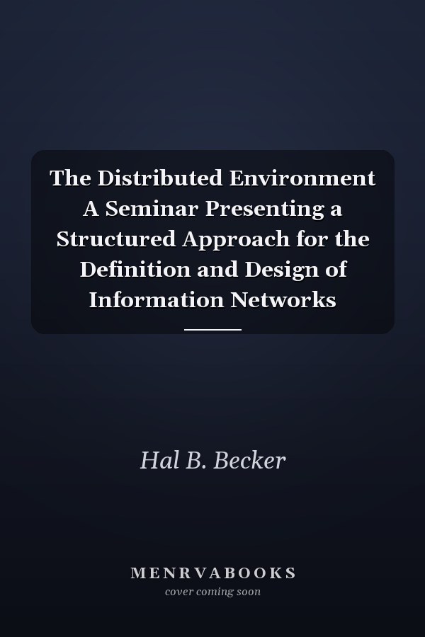 The Distributed Environment A Seminar Presenting a Structured Approach for the Definition and Design of Information Networks