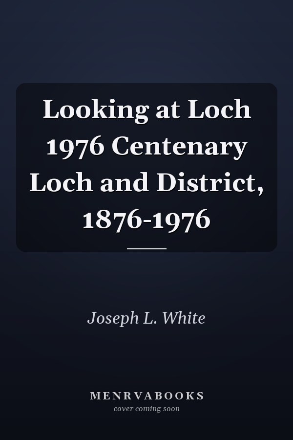 Looking at Loch 1976 Centenary Loch and District, 1876-1976